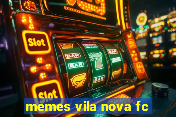 memes vila nova fc